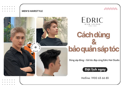 Edric Hair Studio hướng dẫn cách dùng & bảo quản sáp vuốt tóc