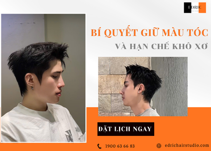 Bí quyết giữ màu tóc nam nhuộm bền đẹp và hạn chế khô xơ  |Edric Hair Studio