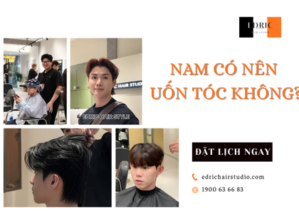 Có Nên Uốn Tóc Nam Không? Những Điều Cần Biết Trước Khi Uốn