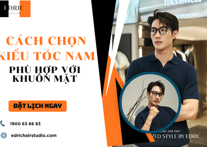 Cách chọn kiểu tóc nam phù hợp với khuôn mặt | Edric Hair Studio
