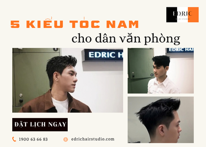 Kiểu Tóc Nam Cho Dân Văn Phòng – Gọn Gàng, Lịch Lãm Và Dễ Tạo Kiểu
