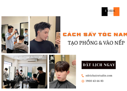 Cách Sấy Tóc Nam Đúng Cách Để Tóc Có Độ Phồng