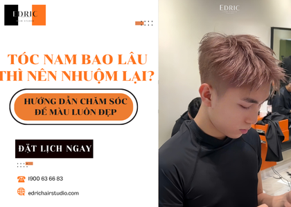 Tóc nam nhuộm bao lâu thì nên nhuộm lại? Hướng dẫn chăm sóc để màu luôn đẹp