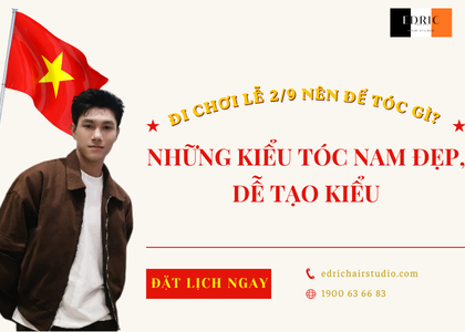 Đi Chơi 2/9 Nên Để Tóc Gì? Những Kiểu Tóc Nam Đẹp, Dễ Tạo Kiểu